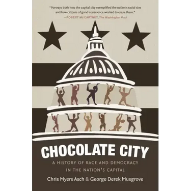 Chocolate City: A History of Race and Democracy in the Nation's Capital