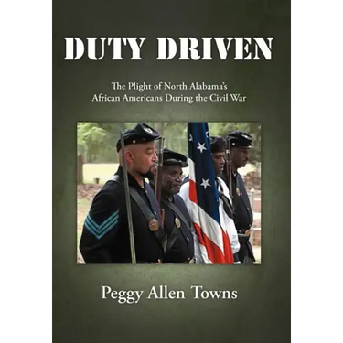 Duty Driven: The Plight of North Alabama's African Americans During the Civil War