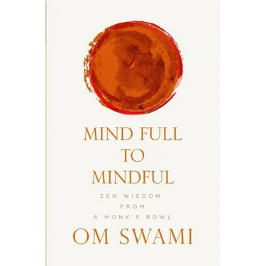 Mind Full to Mindful: Zen Wisdom From a Monk's Bowl