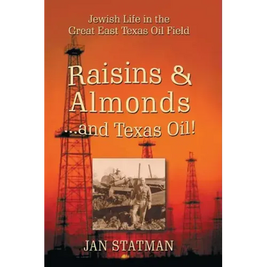 Raisins & Almonds . . . and Texas Oil! Jewish Life in the Great East Texas Oil Field