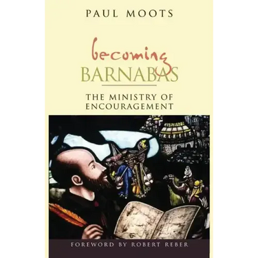Becoming Barnabas: The Ministry of Encouragement