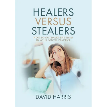 Healers Versus Stealers: How to Outsmart the Thief in Your Dental Practice