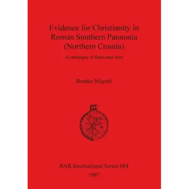 Evidence for Christianity in Roman Southern Pannonia (Northern Croatia): A catalogue of finds and sites