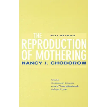 The Reproduction of Mothering: Psychoanalysis and the Sociology of Gender, Updated Edition