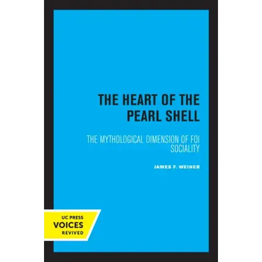 The Heart of the Pearl Shell: The Mythological Dimension of Foi Sociality Volume 5