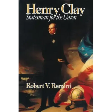 Henry Clay: Statesman for the Union