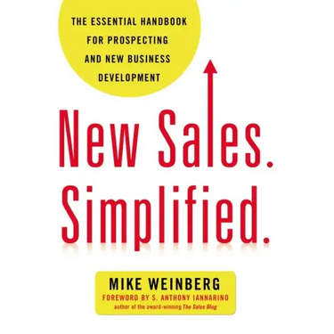 New Sales. Simplified.: The Essential Handbook for Prospecting and New Business Development