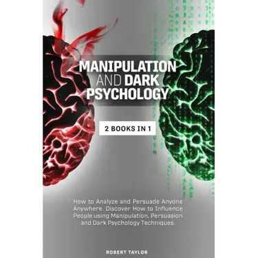 Manipulation and Dark Psychology: 2 Books in 1: How to Analyze and Persuade Anyone Anywhere. Discover How to Influence People using Manipulation, Pers