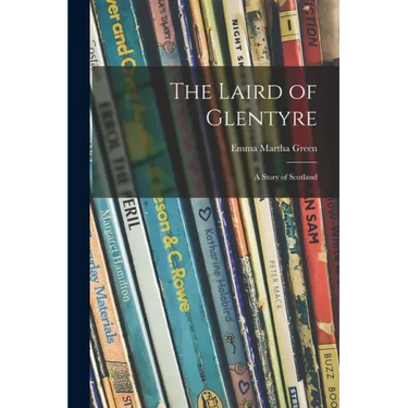 The Laird of Glentyre: a Story of Scotland