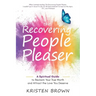 The Recovering People Pleaser: A Spiritual Guide to Reclaim Your True Worth and Attract the Love You Deserve
