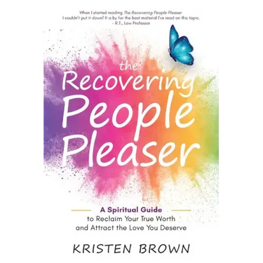 The Recovering People Pleaser: A Spiritual Guide to Reclaim Your True Worth and Attract the Love You Deserve