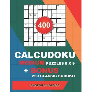 400 CalcuDoku MEDIUM puzzles 9 x 9 + BONUS 250 classic sudoku: Sudoku medium puzzles and classic Sudoku 9x9 very hard levels