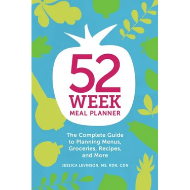 52-Week Meal Planner: The Complete Guide to Planning Menus, Groceries, Recipes, and More
