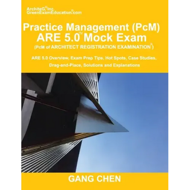 Practice Management (PcM) ARE 5.0 Mock Exam (Architect Registration Examination): ARE 5.0 Overview, Exam Prep Tips, Hot Spots, Case Studies, Drag-and-