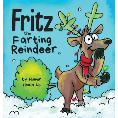 Fritz the Farting Reindeer: A Story About a Reindeer Who Farts