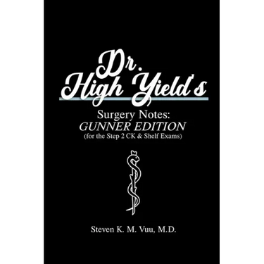 Dr. High Yield's Surgery Notes: Gunner Edition (for the Step 2 CK & Shelf Exams)