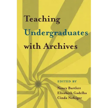 Teaching Undergraduates with Archives