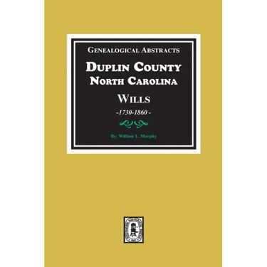 Genealogical Abstracts from Duplin County, North Carolina Wills, 1730-1860