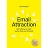 Email Attraction: Get what you want every time you hit send