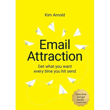 Email Attraction: Get what you want every time you hit send