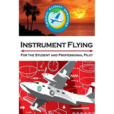 Instrument Flying For the Student and Professional Pilot