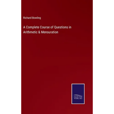 A Complete Course of Questions in Arithmetic & Mensuration