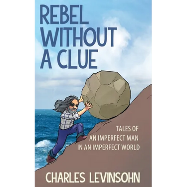 Rebel Without a Clue: Tales of an Imperfect Man in an Imperfect World