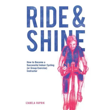 Ride and shine: How to become a successful indoor cycling (or group exercise) instructor