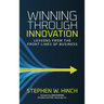 Winning through Innovation: Lessons from the Front Lines of Business