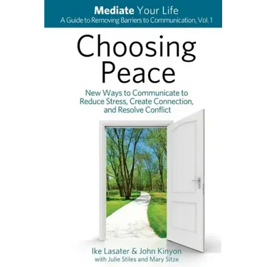 Choosing Peace: New Ways to Communicate to Reduce Stress, Create Connection, and Resolve Conflict