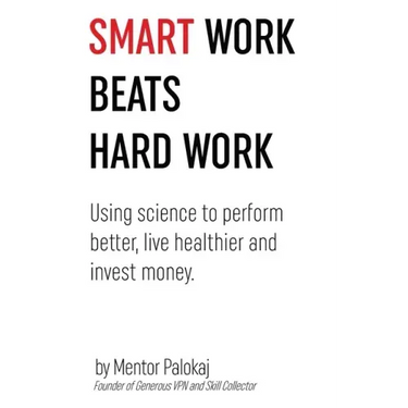 Smart work beats hard work: Using science to perform better, live healthier and invest money