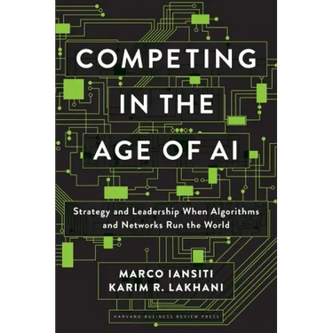 Competing in the Age of AI: Strategy and Leadership When Algorithms and Networks Run the World