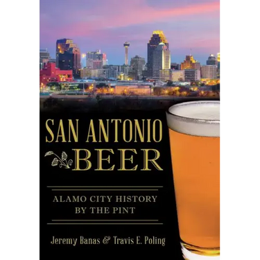 San Antonio Beer:: Alamo City History by the Pint