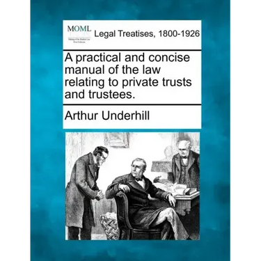 A practical and concise manual of the law relating to private trusts and trustees.
