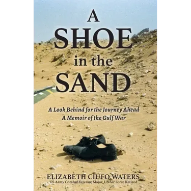 A Shoe in the Sand: A Look Behind for the Journey Ahead - A Memoir of the Gulf War