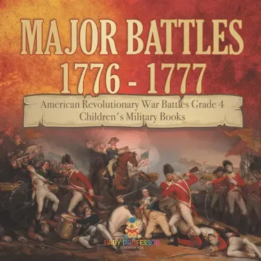 Major Battles 1776 - 1777 American Revolutionary War Battles Grade 4 Children's Military Books