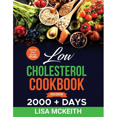 Low Cholesterol Cookbook for Beginners: 2000 + Days of Easy & Delicious Recipes to Lower Cholesterol, Improve Heart Health and Eating Well Every Day.