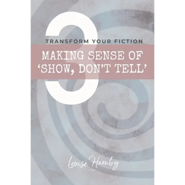 Making Sense of 'Show, Don't Tell': Transform Your Fiction