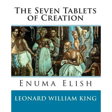 The Seven Tablets of Creation: Enuma Elish Complete