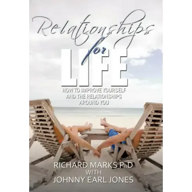 Relationships for Life: How To Improve Yourself and the Relationships Around You