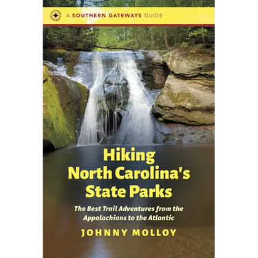 Hiking North Carolina's State Parks: The Best Trail Adventures from the Appalachians to the Atlantic
