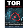 Tor: Tor and the Deep Web: A Guide to Become Anonymous Online, Conceal Your IP Address, Block NSA Spying and Hack!