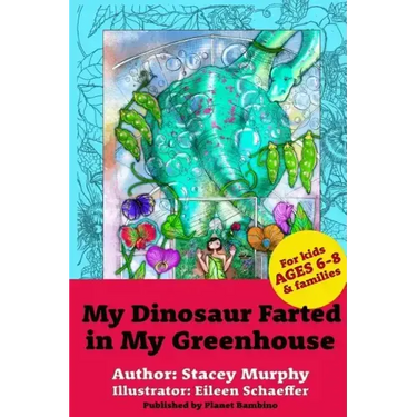 My Dinosaur Farted in My Greenhouse: (Perfect Bedtime Story for Young Readers Age 6-8) May Cause Giggles
