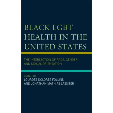 Black LGBT Health in the United States: The Intersection of Race, Gender, and Sexual Orientation
