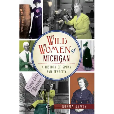Wild Women of Michigan: A History of Spunk and Tenacity