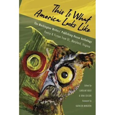 This Is What America Looks Like: The Washington Writers Publishing House Anthology