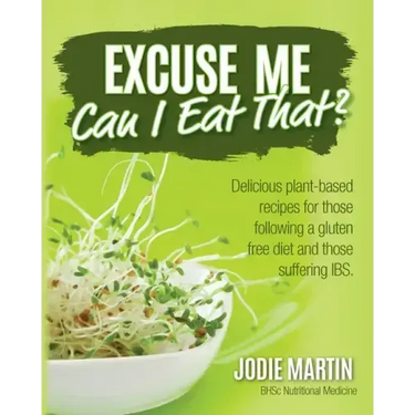 Excuse Me, Can I Eat That?: Delicious Plant-Based Recipes for Those Following a Gluten-Free Diet and Those Suffering IBS