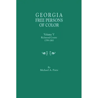 Georgia Free Persons of Color. Volume V: Richmond County, 1799-1863