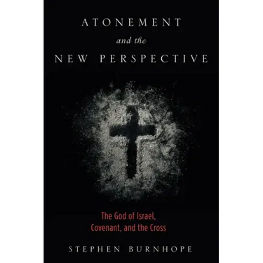 Atonement and the New Perspective: The God of Israel, Covenant, and the Cross