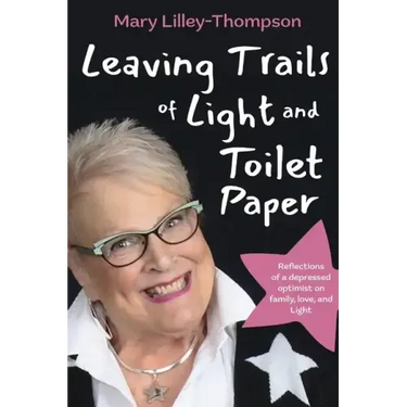 Leaving Trails of Light and Toilet Paper: Reflections of a depressed optimist on family, love, and Light